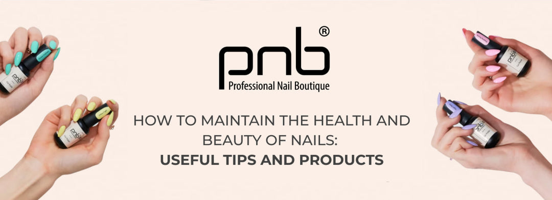 How to maintain the health and beauty of nails: useful tips and products